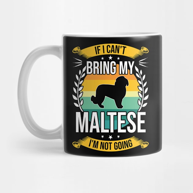 If I Can't Bring My Maltese Funny Dog Lover Gift by DoFro